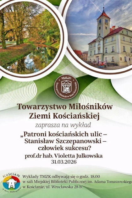 Patroni kościańskich ulic - Stanisław Szczepanowski. Wykład TMZK 