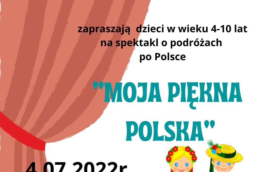 Zapraszamy na spektakl „Moja piękna Polska”